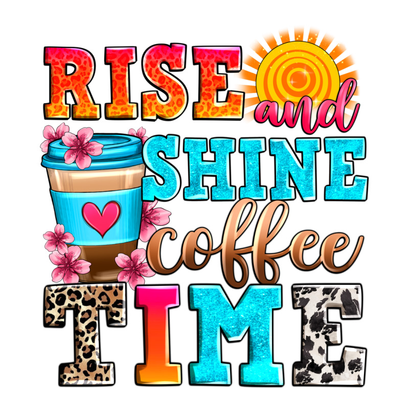 Rise And Shine Coffee Time Premium Tee by Zillion Design Studio | Teevron