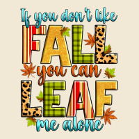 If You Don't Like Fall You Can Leaf Me Alone Premium Tee | Teevron