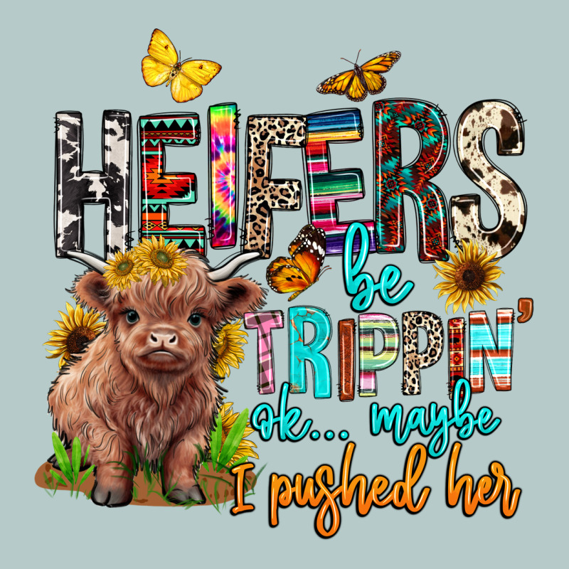 Heifers Be Trippin Ok Maybe I Pushed Her Heavy Core Tee by BarkalooDesign | Teevron