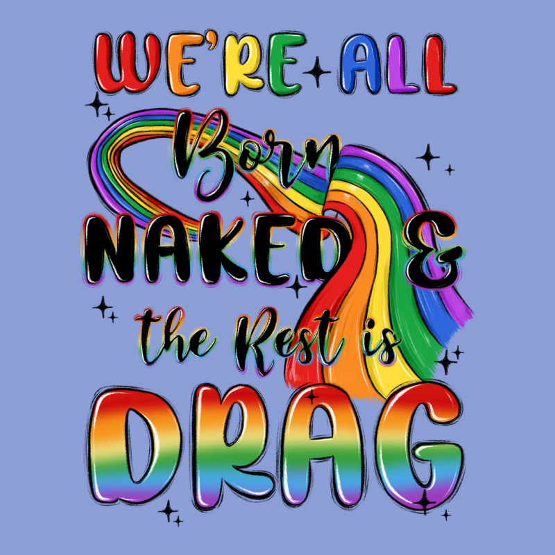 We're All Born Naked The Rest Is Drag Long Sleeve Tee by MaliasSmallBusiness | Teevron