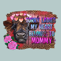 Sorry Ladies My Heart Belongs To Mommy Highland Calf Heavy Core Tee | Teevron