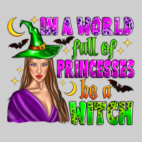 In A World Full Of Princesses Be A Witch Premium Tee | Teevron