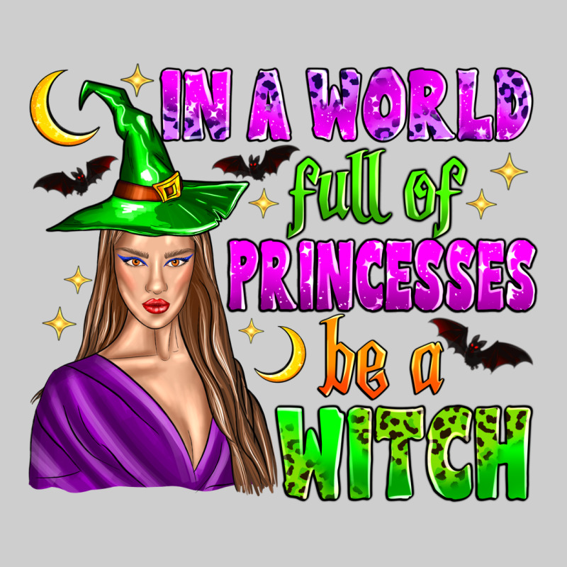 In A World Full Of Princesses Be A Witch Premium Tee by Zillion Design Studio | Teevron