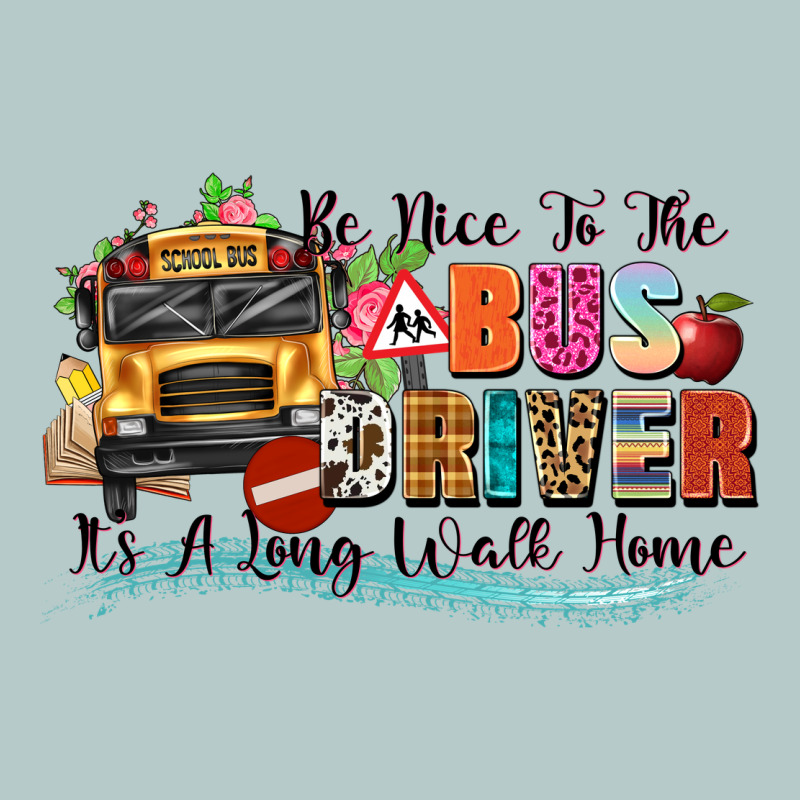 Be Nice To The Bus Driver Its A Long Walk Home Heavy Core Tee by texasbilliewilder | Teevron