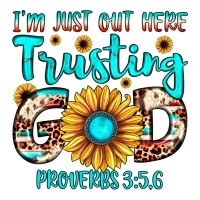 i m just out here trusting god proverbs 3 5,6 | Teevron