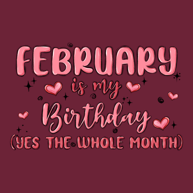 February Is My Birthday Yes The Whole Month Malia Long Sleeve Tee by MaliasSmallBusiness | Teevron