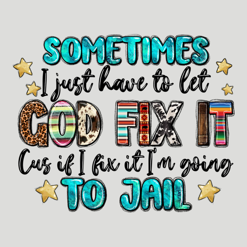 Sometimes I Just Have To Let God Fix It Cus If I F Zipper Hoodie by MaliasSmallBusiness | Teevron
