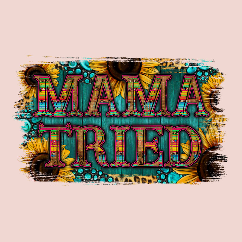 Mama Tried Premium Sweatshirt by Bettercallsaul | Teevron
