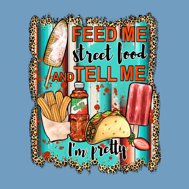 Feed Me Street Food And Tell Me I'm Pretty Urban Heavy Tee by JahusDesignShop | Teevron