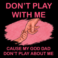 Don't Play With Me Cause My Dad Don't Play About Me Premium Sweatshirt | Teevron