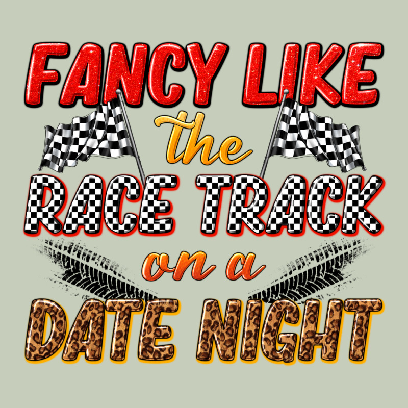 Fancy Like The Race Track On A Date Night Ladies Tee by texasbilliewilder | Teevron