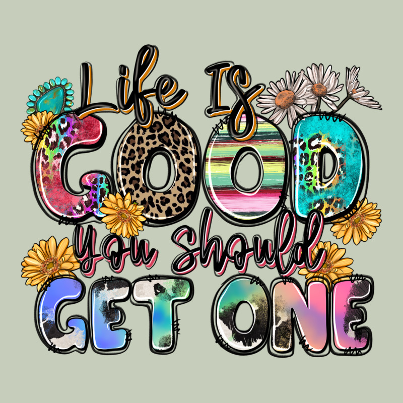 Life Is Good You Should Get One Ladies Tee by Zillion Design Studio | Teevron