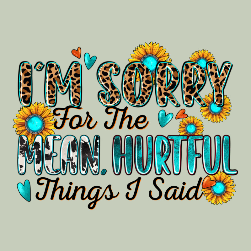 I'm Sorry For The Mean Hurtful Things I Said Ladies Tee by Zillion Design Studio | Teevron