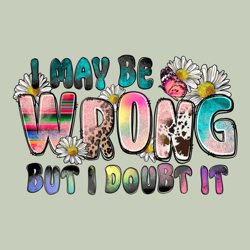 I May Be Wrong But I Doubt It Ladies Tee by Zillion Design Studio | Teevron