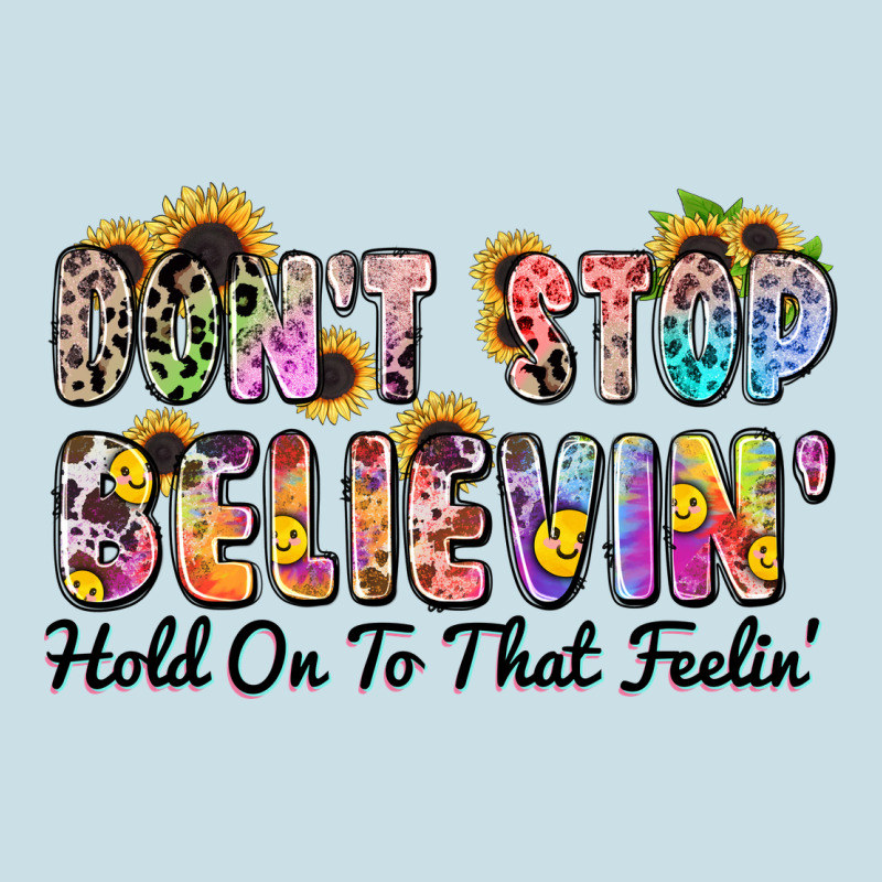 Don't Stop Believin' Hold On To That Feeling Ladies Tee by Zillion Design Studio | Teevron