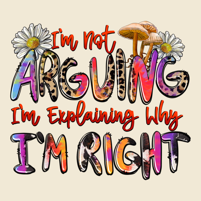 I'm Not Arguing I'm Explaining Why I'm Right Ladies Tee by Zillion Design Studio | Teevron