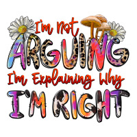 i'm not arguing i'm explaining why i'm right | Teevron