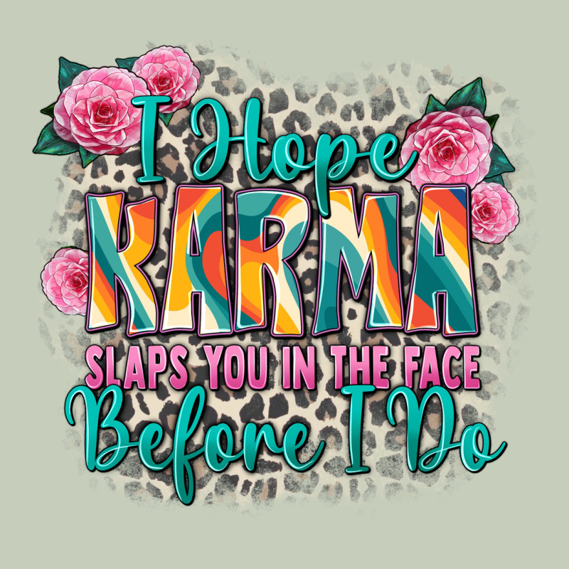 I Hope Karma Slaps You In The Face Before I Do Ladies Tee by Zillion Design Studio | Teevron