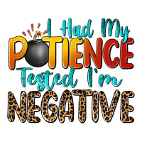 i had my patience tested i'm negative | Teevron