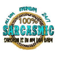 All Day Everyday 247 100 Sarcasmic Sarcasm Is In M Ladies Tee | Teevron