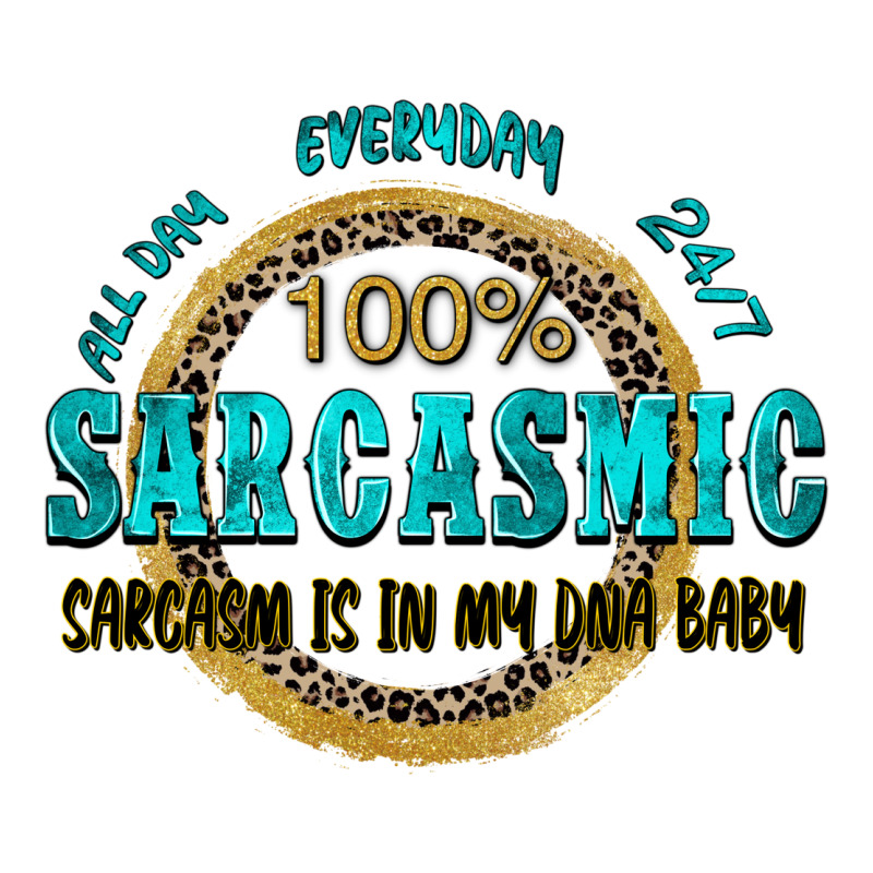 All Day Everyday 247 100 Sarcasmic Sarcasm Is In M Ladies Tee by Zillion Design Studio | Teevron