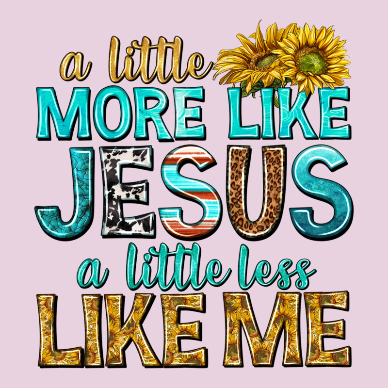 A Little More Like Jesus A Little Less Like Me Ladies Tee by texasbilliewilder | Teevron