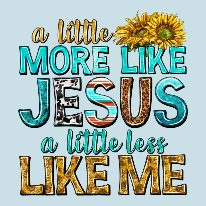 A Little More Like Jesus A Little Less Like Me Ladies Tee by texasbilliewilder | Teevron