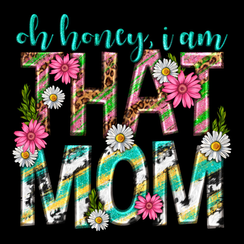 Oh Honey I Am That Mom Mothers Day Premium Tee by texasbilliewilder | Teevron