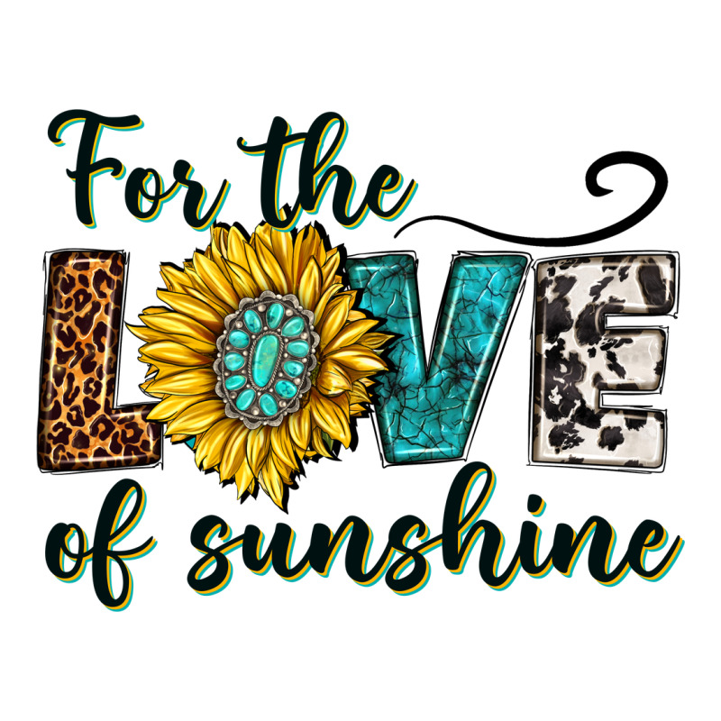 For The Love Of Sunshine Ladies Tee by texasbilliewilder | Teevron
