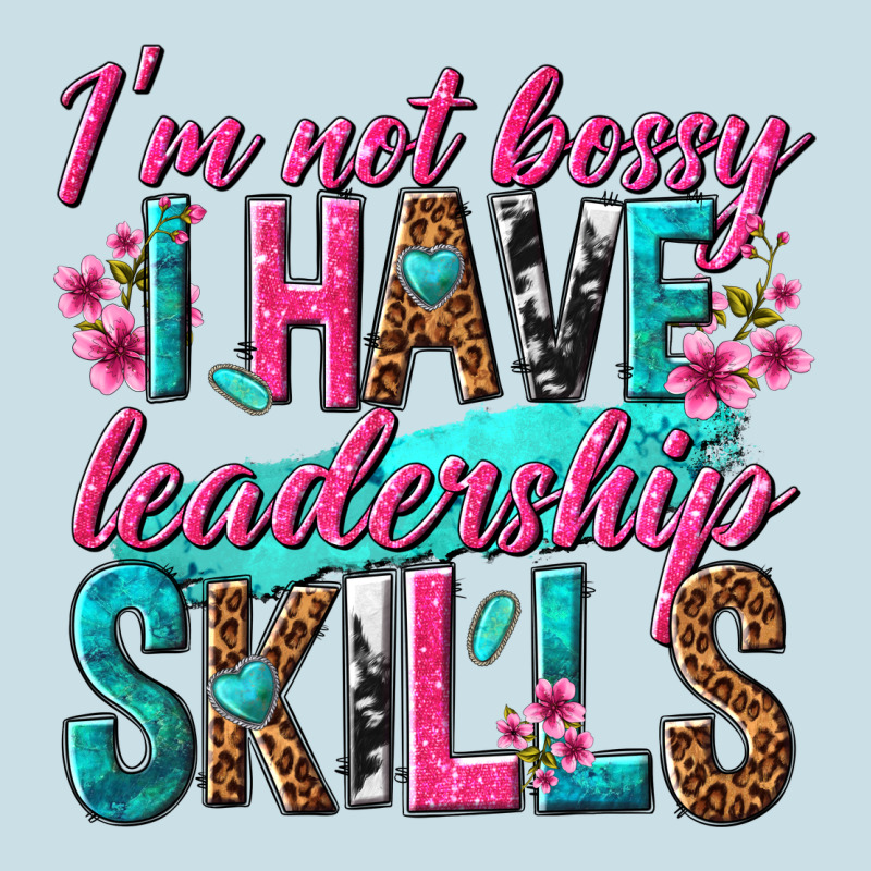 Im Not Bossy I Have Leadership Skills Ladies Tee by texasbilliewilder | Teevron