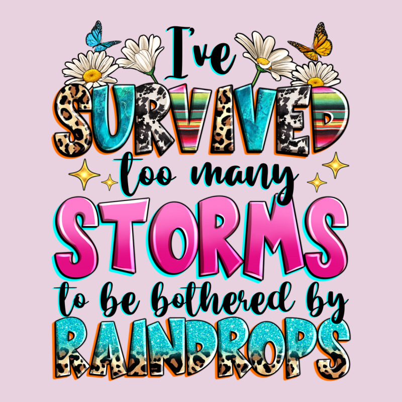 Ive Survived Too Many Storms To Be Bothered By Raindrops Ladies Tee by texasbilliewilder | Teevron