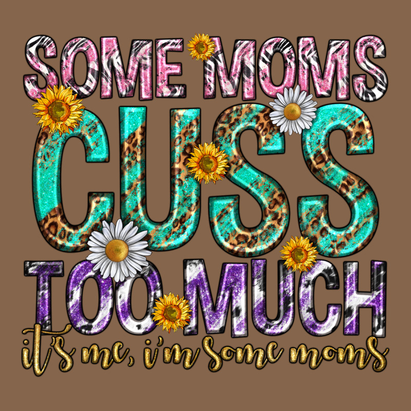 Some Moms Cuss Too Much Mothers Day Premium Tee by texasbilliewilder | Teevron