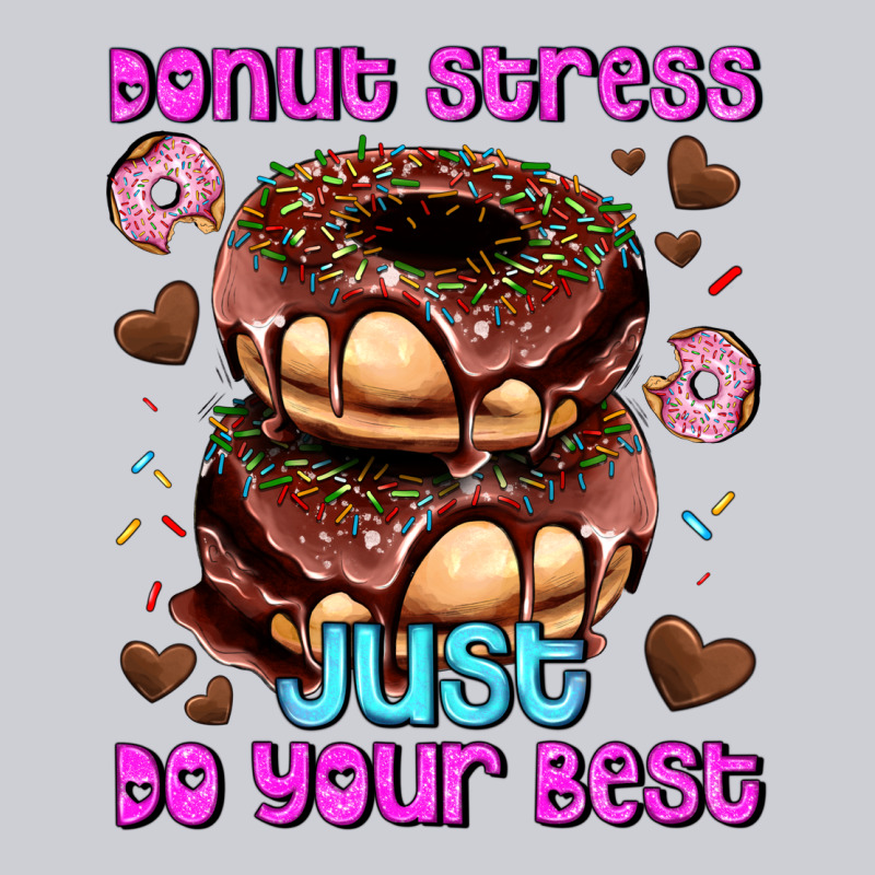 Donut Stress Just Do Your Best Heavyweight Sweatshirt by AdoDesignShop | Teevron