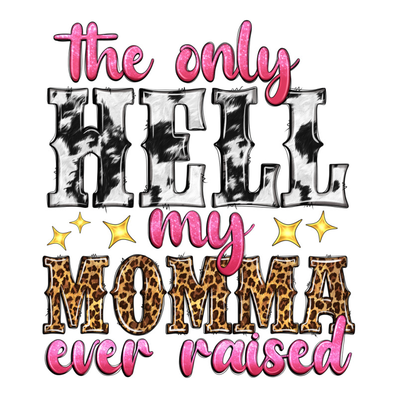 The Only Hell My Momma Ever Raised Premium Tee by texasbilliewilder | Teevron