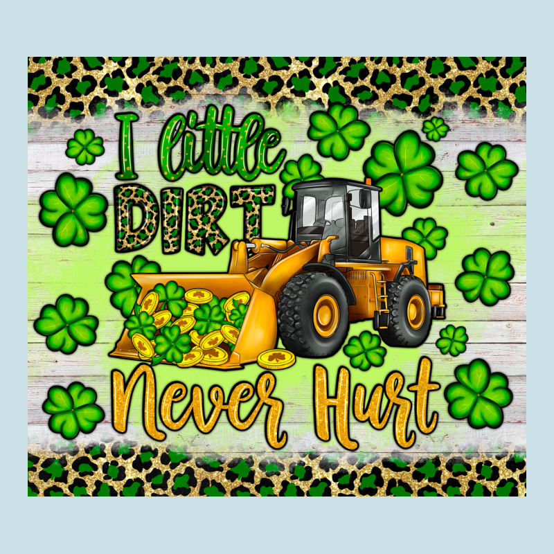 A Little Dirt Never Hurt St Patrick S Bulldozer Ladies Tee by JahusDesignShop | Teevron