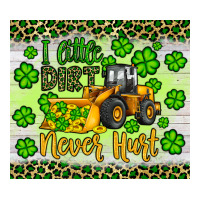 a little dirt never hurt st patrick s bulldozer | Teevron