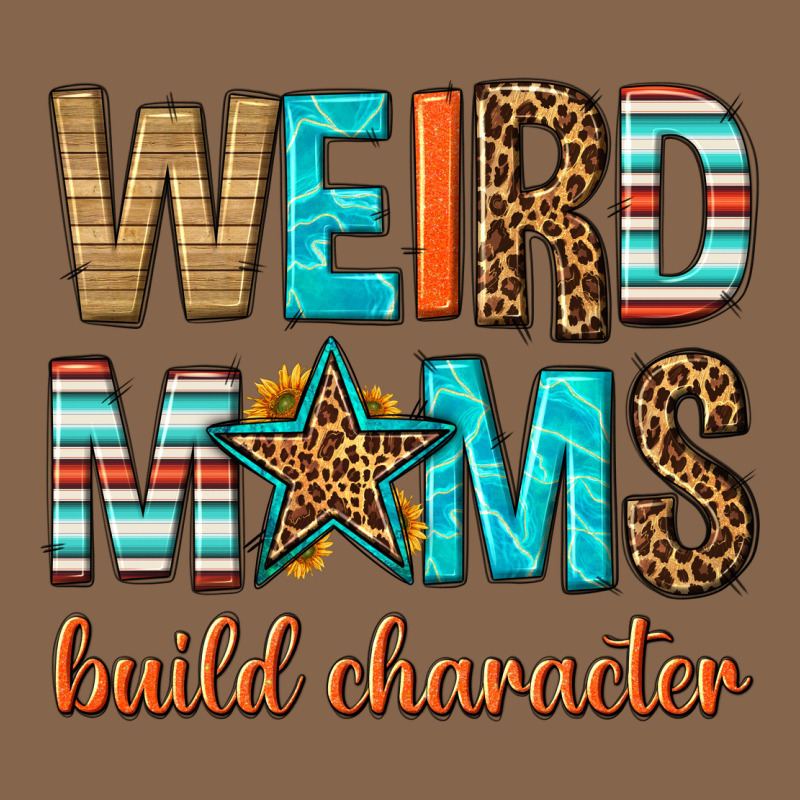 Weird Moms Build Character Premium Tee by texasbilliewilder | Teevron
