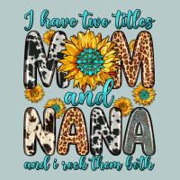 I Have Two Titles Mom And Nana And I Rock Them Bot Heavy Core Tee | Teevron