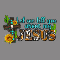Let Me Tell You About My Jesus Vintage Tee | Teevron