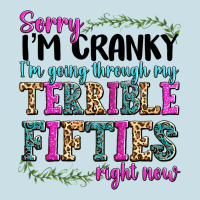 Sorry Im Cranky Im Going Through My Terrible Fifties Right Now Ladies Tee | Teevron