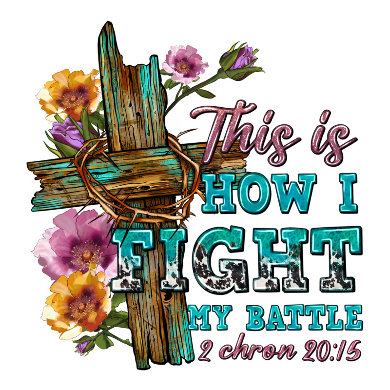 This Is How I Fight My Battle Tbw Ladies Tee by texasbilliewilder | Teevron