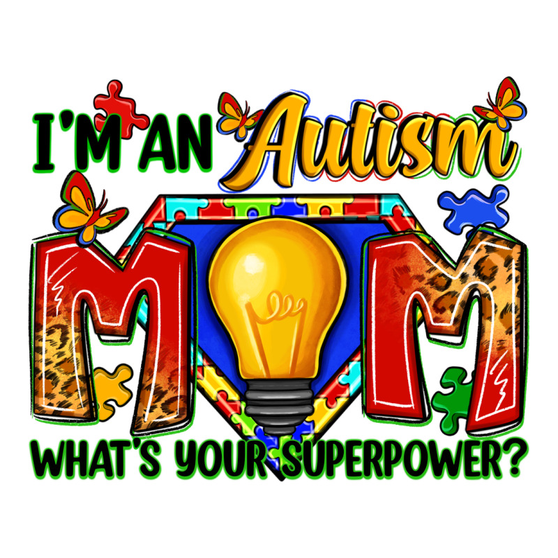 I'm An Autism Mom What's Your Superpower Premium Tee by Zillion Design Studio | Teevron