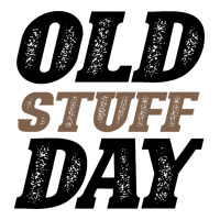 National Old Stuff Day Funny Gift | Teevron