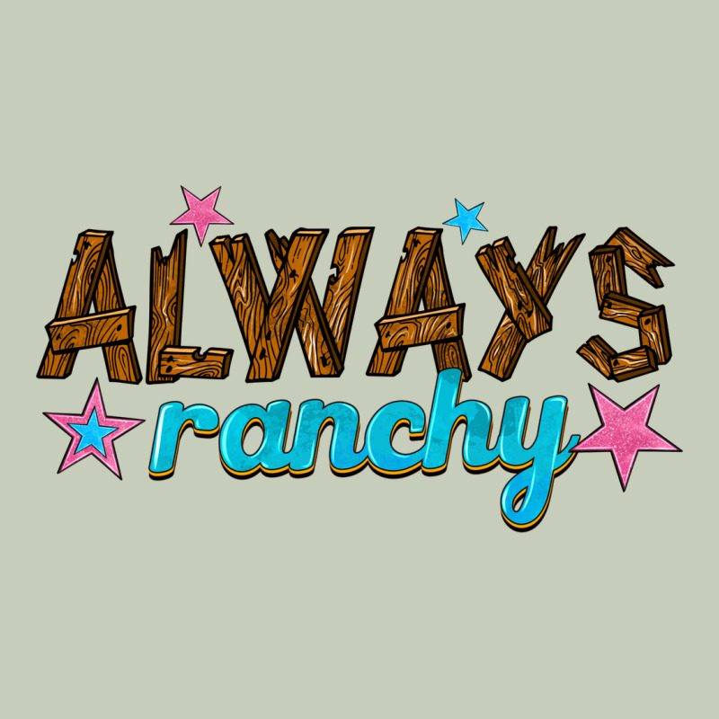Always Ranchy Ladies Tee by texasbilliewilder | Teevron