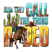 and they call the thing rodeo | Teevron
