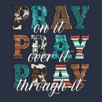 Pray On It Pray Over It Pray Through It Heavyweight Sweatshirt | Teevron