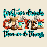 First We Drink Coffee Then We Do Things Premium Tee | Teevron