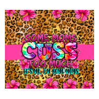 some moms cuss too much it's me i'm some moms | Teevron