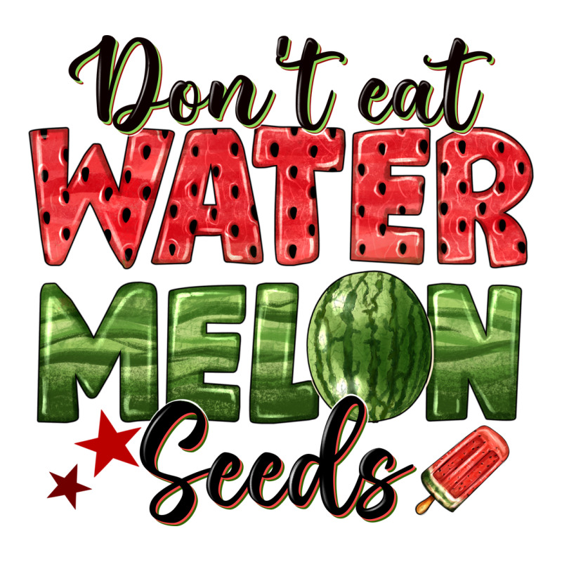 Dont Eat Watermelon Seeds Premium Tee by texasbilliewilder | Teevron