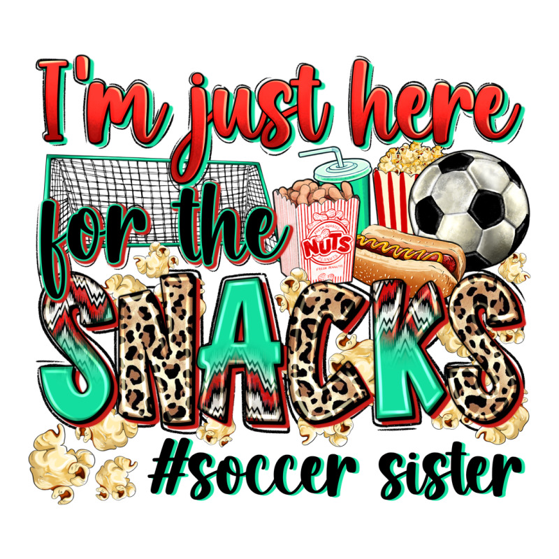 I'm Just Here For The Snacks #soccer Sister Premium Tee by Zillion Design Studio | Teevron